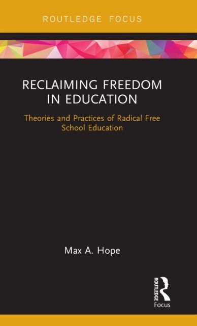 Reclaiming Freedom in Education : Theories and Practices of Radical Free School Education