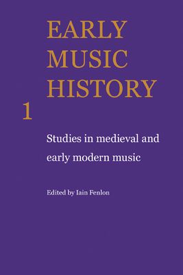 Early Music History : Studies in Medieval and Early Modern Music