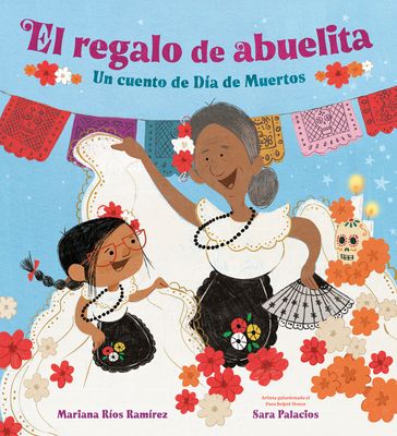 El regalo de abuelita : un cuento de Día de Muertos