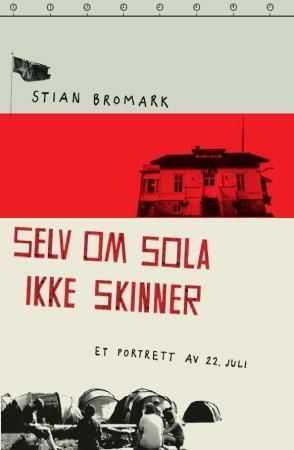 Selv om sola ikke skinner : et portrett av 22. juli