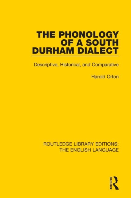 The Phonology of a South Durham Dialect : Descriptive, Historical, and Comparative