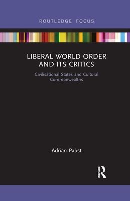 Liberal World Order and Its Critics : Civilisational States and Cultural Commonwealths