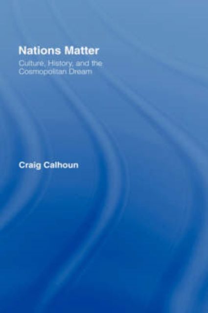 Nations Matter : Culture, History and the Cosmopolitan Dream