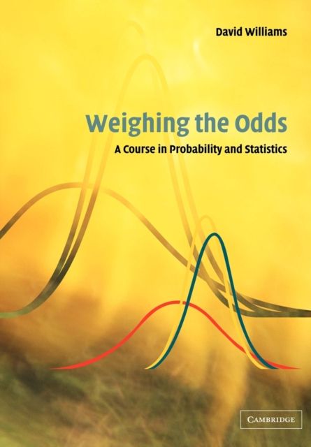 Weighing the Odds : A Course in Probability and Statistics