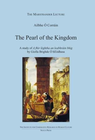 The pearl of the kingdom : a study of " A fhir léghtha an leabhráin bhig by Giolla Brighde Ó hEódhasa : instituttet for sammenlignende kulturforskning : serie A : forelesninger