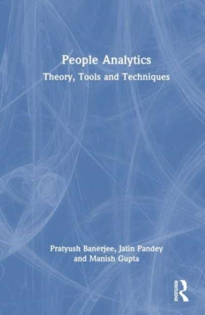 People Analytics : Theory, Tools and Techniques