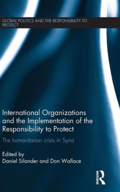 Forsidebilde av International Organizations and the Implementation of the Responsibility to Protect : The Humanitarian Crisis in Syria