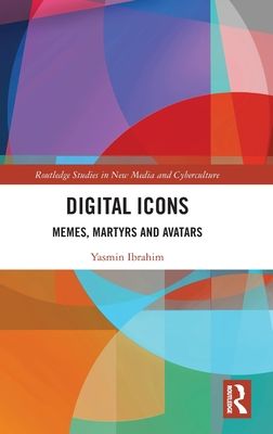 Digital Icons : Memes, Martyrs and Avatars