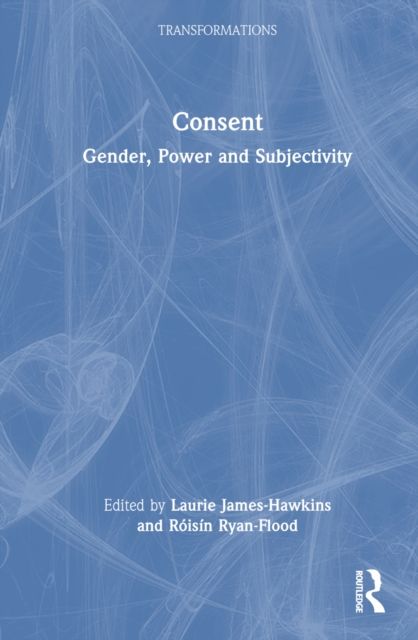 Consent : Gender, Power and Subjectivity