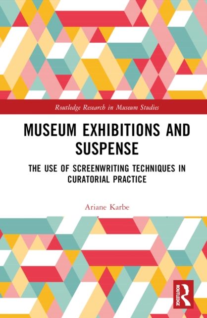 Museum Exhibitions and Suspense : The Use of Screenwriting Techniques in Curatorial Practice