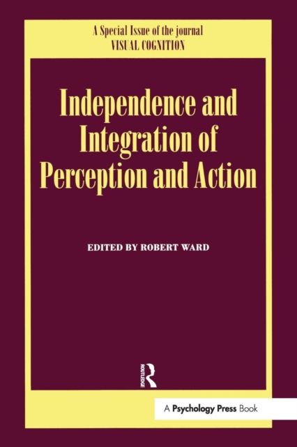 Independence and Integration of Perception and Action : A Special Issue of Visual Cognition
