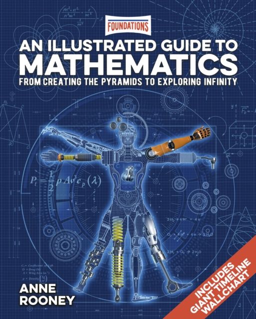Foundations: An Illustrated Guide to Mathematics : From Creating the Pyramids to Exploring Infinity. Includes Giant Timeline Wallchart
