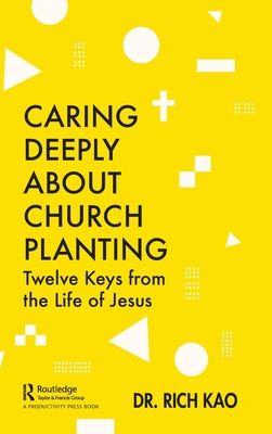 Caring Deeply About Church Planting : Twelve Keys from the Life of Jesus