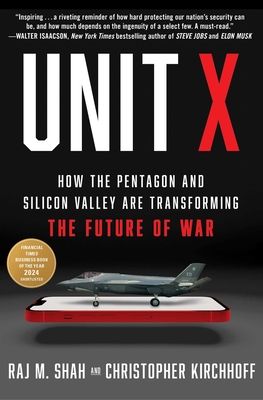 Unit X : How the Pentagon and Silicon Valley Are Transforming the Future of War