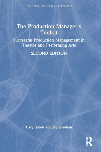 The Production Manager's Toolkit : Successful Production Management in Theatre and Performing Arts