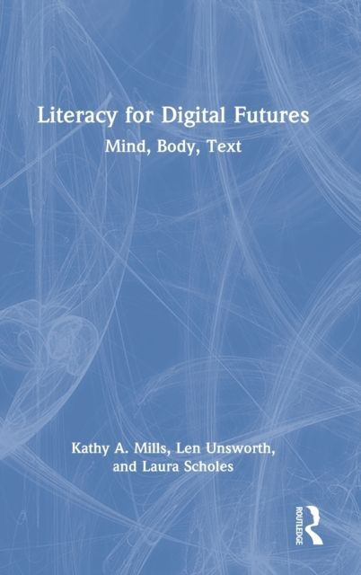 Literacy for Digital Futures : Mind, Body, Text