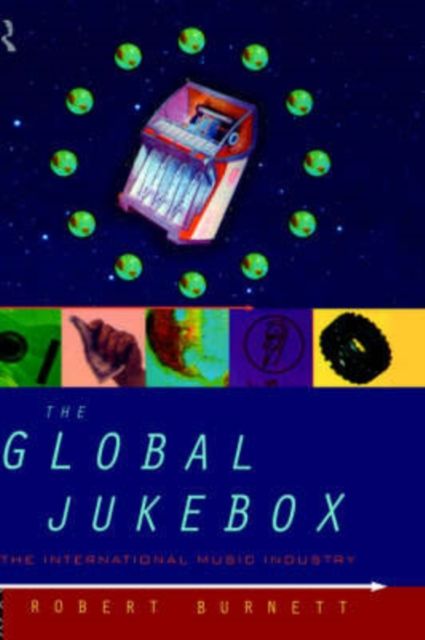 The Global Jukebox : The International Music Industry