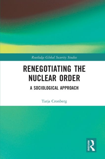 Renegotiating the Nuclear Order : A Sociological Approach