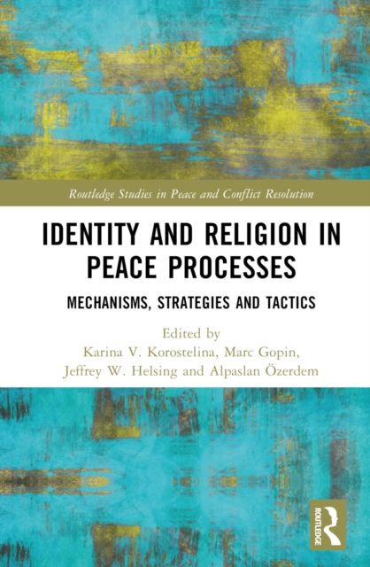 Identity and Religion in Peace Processes : Mechanisms, Strategies and Tactics