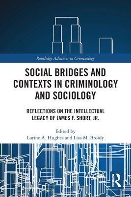 Social Bridges and Contexts in Criminology and Sociology : Reflections on the Intellectual Legacy of James F. Short, Jr.