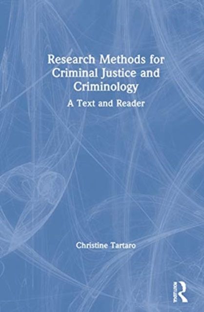 Research Methods for Criminal Justice and Criminology : A Text and Reader