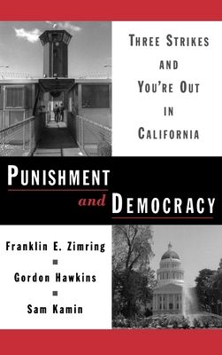 Punishment and Democracy : Three Strikes and You're Out in California