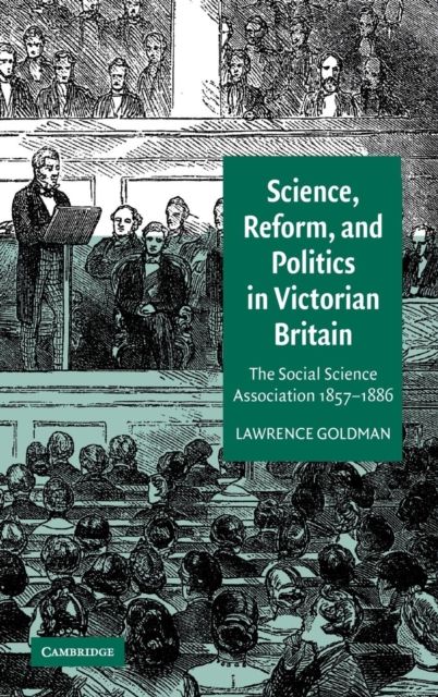 Science, Reform, and Politics in Victorian Britain : The Social Science Association 1857–1886