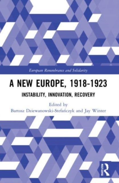 A New Europe, 1918-1923 : Instability, Innovation, Recovery