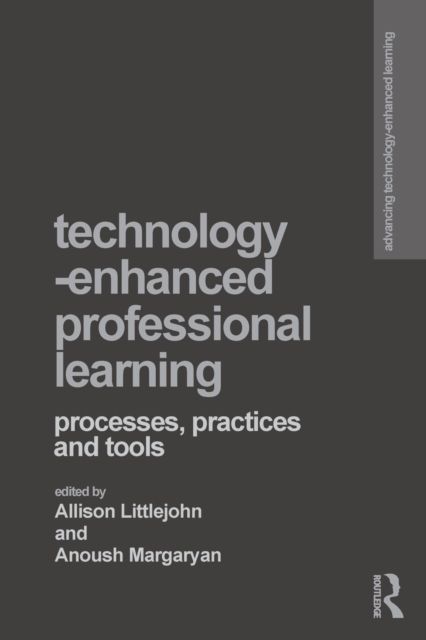 Technology-Enhanced Professional Learning : Processes, Practices, and Tools