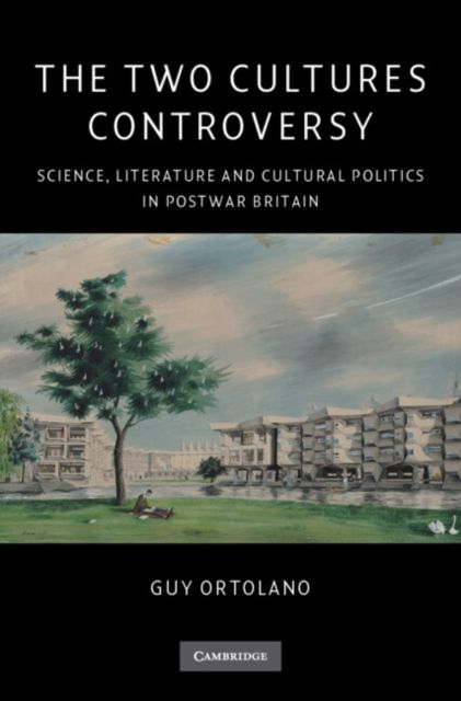 The Two Cultures Controversy : Science, Literature and Cultural Politics in Postwar Britain