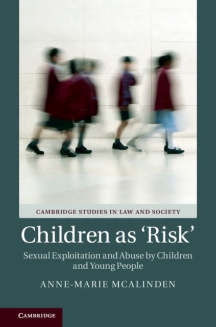 Children as ‘Risk' : Sexual Exploitation and Abuse by Children and Young People