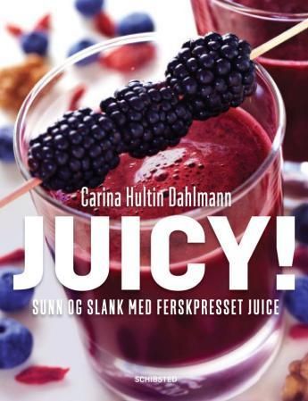 Juicy! : sunn og slank med ferskpresset juice