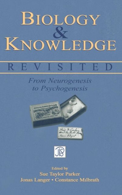 Biology and Knowledge Revisited : From Neurogenesis to Psychogenesis