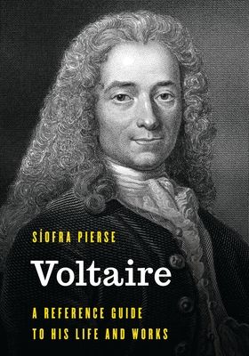 Voltaire : A Reference Guide to His Life and Works