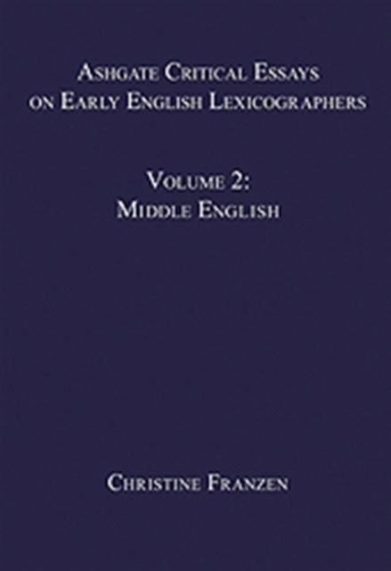 Ashgate Critical Essays on Early English Lexicographers : Volume 2: Middle English