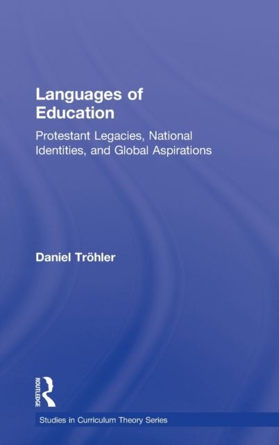Languages of Education : Protestant Legacies, National Identities, and Global Aspirations