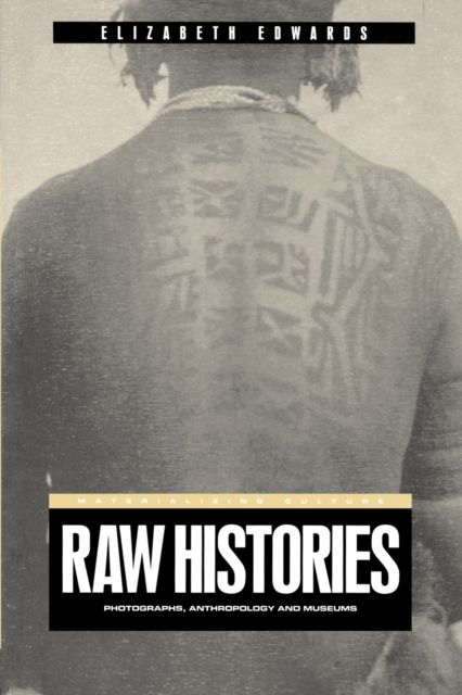 Raw Histories : Photographs, Anthropology and Museums