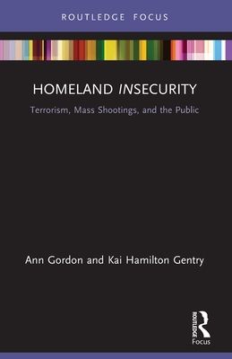 Homeland Insecurity : Terrorism, Mass Shootings and the Public