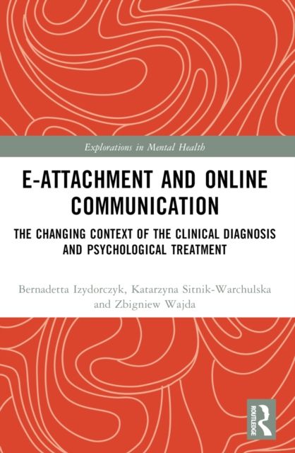 E-attachment and Online Communication : The Changing Context of the Clinical Diagnosis and Psychological Treatment