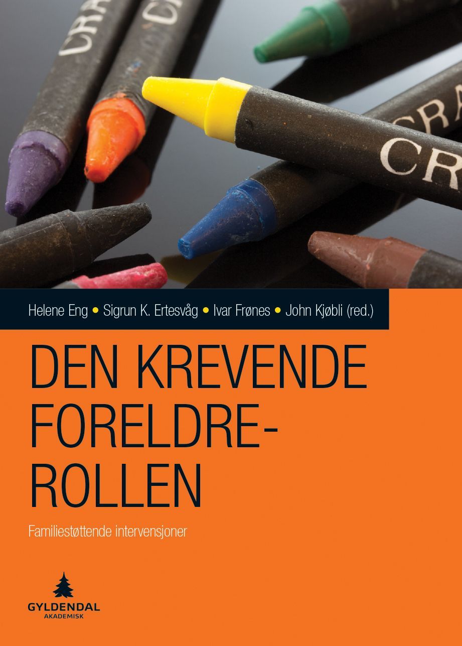 Den Krevende foreldrerollen : familierettede intervensjoner for barn og unge