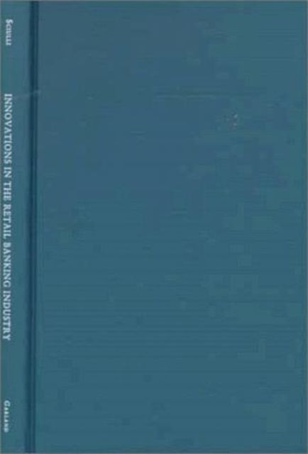 Innovations in the Retail Banking Industry : The Impact of Organizational Structure and Environment on the Adoption Process