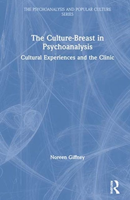 The Culture-Breast in Psychoanalysis : Cultural Experiences and the Clinic