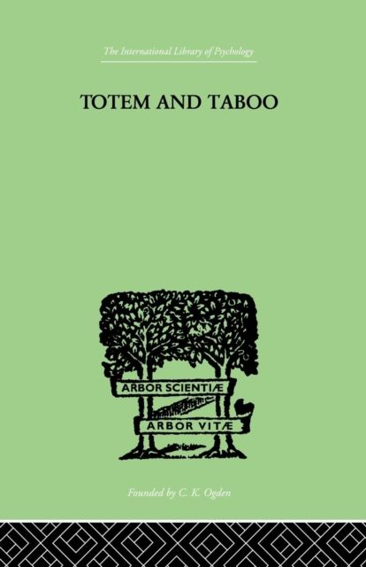 Totem And Taboo : Some Points of Agreement between the Mental Lives of Savages and