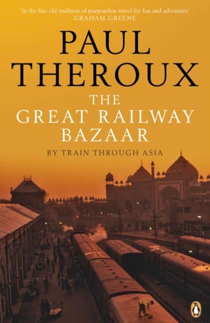 The great railway bazaar : by train through Asia