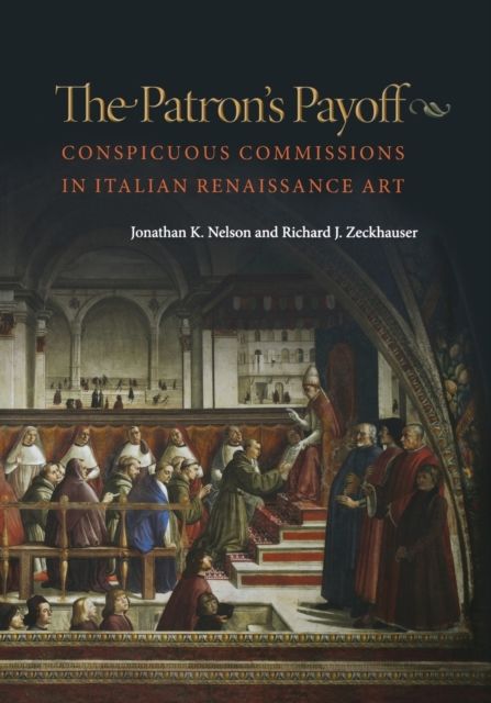 The Patron's Payoff : Conspicuous Commissions in Italian Renaissance Art