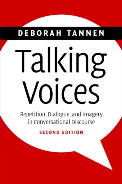 Talking Voices : Repetition, Dialogue, and Imagery in Conversational Discourse