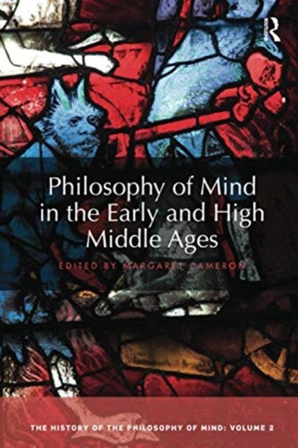 Philosophy of Mind in the Early and High Middle Ages : The History of the Philosophy of Mind, Volume 2