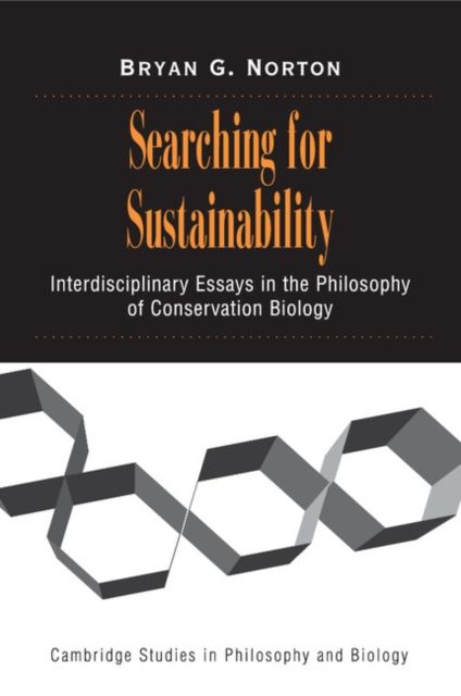Searching for Sustainability : Interdisciplinary Essays in the Philosophy of Conservation Biology