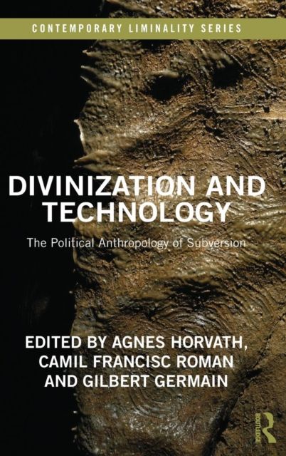 Divinization and Technology : The Political Anthropology of Subversion