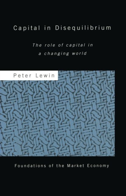 Capital in Disequilibrium : The Role of Capital in a Changing World